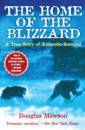The Home of the Blizzard: A True Story of Antarctic Survival