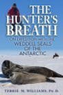 THE HUNTER'S BREATH: On Expedition With the Weddell Seals of the Antarctic