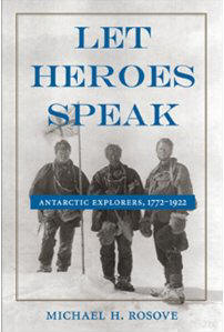Let Heroes Speak: Antarctic Explorers, 1772-1922
