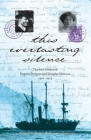 This Everlasting Silence: The Love Letters of Paquita Delprat and Douglas Mawson, 1911-1914